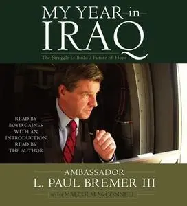 «My Year in Iraq: The Struggle to Build a Future of Hope» by L. Paul Bremer