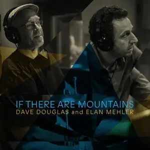 Dave Douglas, Elan Mehler & Dominique Eade - If There Are Mountains (2023)