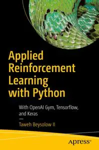 Applied Reinforcement Learning with Python: With OpenAI Gym, Tensorflow, and Keras