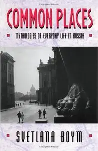 Common Places: Mythologies of Everyday Life in Russia (repost)