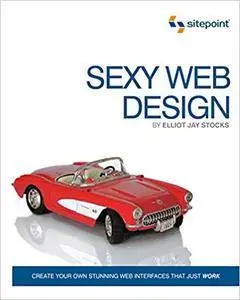 Sexy Web Design: Creating Interfaces that Work