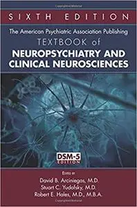 The American Psychiatric Association Publishing Textbook of Neuropsychiatry and Clinical Neurosciences Ed 6