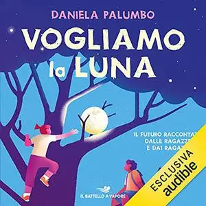 «Vogliamo la luna» by Daniela Palumbo