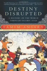 Destiny Disrupted: A History of the World Through Islamic Eyes (Repost)