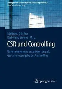 CSR und Controlling: Unternehmerische Verantwortung als Gestaltungsaufgabe des Controlling