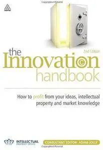 The Innovation Handbook: How to Profit from Your Ideas, Intellectual Property and Market Knowledge (2nd edition) [Repost]