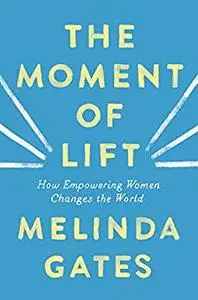 The Moment of Lift: How Empowering Women Changes the World