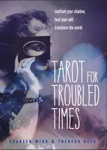 Tarot for Troubled Times: Confront Your Shadow, Heal Your Self & Transform the World