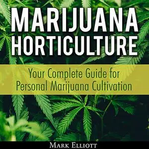 «Marijuana Horticulture: Your Complete Guide for Personal Marijuana Cultivation» by Mark Elliott