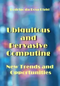 "Ubiquitous and Pervasive Computing: New Trends and Opportunities" ed. by Rodrigo da Rosa Righi