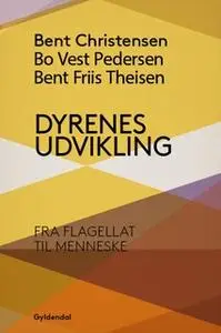 «Dyrenes udvikling» by Bo Vest Pedersen,Bent Friis Theisen,Bent Christensen