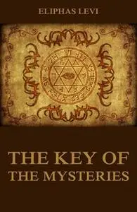 «The Key Of The Mysteries» by Eliphas Levi