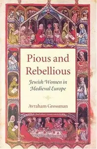 Pious and Rebellious: Jewish Women in Medieval Europe