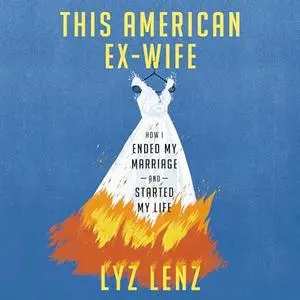 This American Ex-Wife: How I Ended My Marriage and Started My Life [Audiobook]