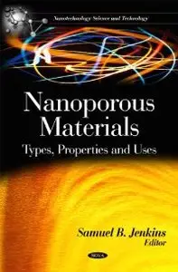 Nanoporous Materials: Types, Properties and Uses (Nanotechnology Science and Technology)