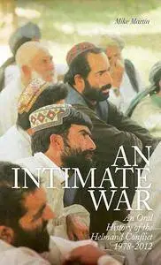 An Intimate War: An Oral History of the Helmand Conflict, 1978-2012