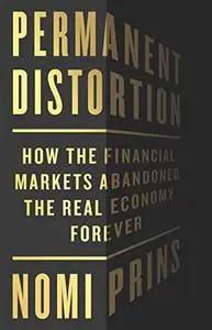 Permanent Distortion: How the Financial Markets Abandoned the Real Economy Forever