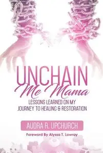 «Unchain Me Mama» by Audra Upchurch