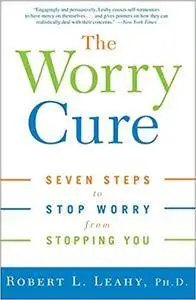 The Worry Cure: Seven Steps to Stop Worry from Stopping You (2005) [Audiobook]