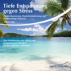 «Tiefe Entspannung gegen Stress» by Tobias Arps