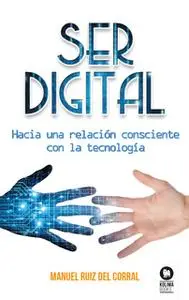 «Ser digital» by Manuel Ruiz del Corral