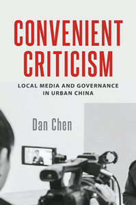 Convenient Criticism : Local Media and Governance in Urban China