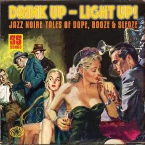 VA - Drink Up - Light Up! Jazz Noire Tales Of Dope, Booze & Sleaze (2012)