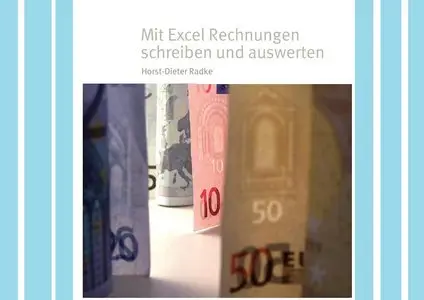 Mit Excel Rechnungen schreiben und auswerten - Horst-Dieter Radke