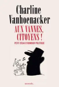 Charline Vanhoenacker, "Aux vannes, citoyens !: Petit essai d'humour politique"
