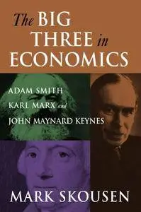 The Big Three in Economics: Adam Smith, Karl Marx, and John Maynard Keynes (Repost)