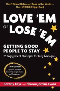 Love 'Em or Lose 'Em: Getting Good People to Stay, 6th Edition