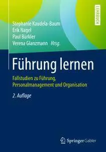 Führung lernen: Fallstudien zu Führung, Personalmanagement und Organisation, 2. Auflage