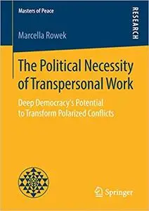 The Political Necessity of Transpersonal Work: Deep Democracy`s Potential to Transform Polarized Conflicts