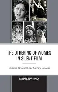 The Othering of Women in Silent Film: Cultural, Historical, and Literary Contexts