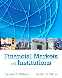 Financial Markets and Institutions, 8th Edition (Repost)