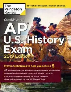 Cracking the AP U.S. History Exam: Practice Tests + Proven Techniques to Help You Score a 5, 2019 Edition