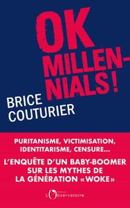 Ok Millennials !: Puritanisme, victimisation, identitarisme, censure - Brice Couturier