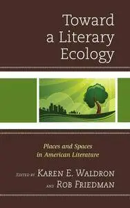 Karen E. Waldron, Rob Friedman, "Toward a Literary Ecology: Places and Spaces in American Literature"