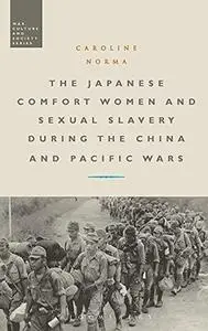 The Japanese Comfort Women and Sexual Slavery during the China and Pacific Wars