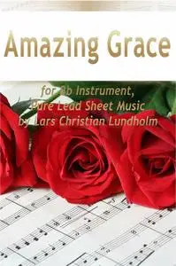 «Amazing Grace for Bb Instrument, Pure Lead Sheet Music by Lars Christian Lundholm» by Lars Christian Lundholm