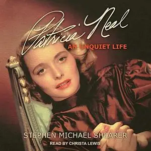 Patricia Neal: An Unquiet Life [Audiobook]