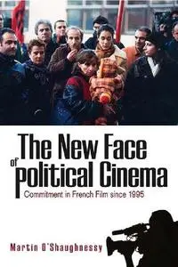 The New Face of Political Cinema: Commitment in French Film since 1995