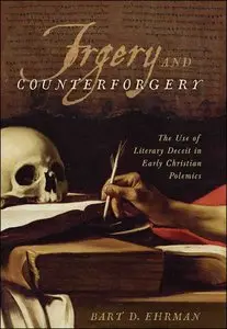 Forgery and Counterforgery: The Use of Literary Deceit in Early Christian Polemics