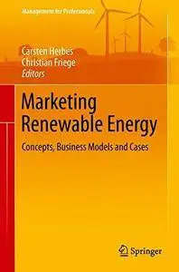 Marketing Renewable Energy: Concepts, Business Models and Cases (Management for Professionals)