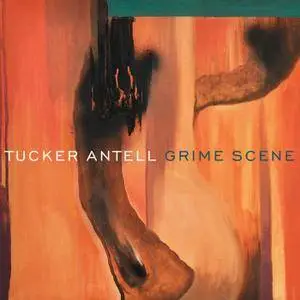 Tucker Antell - Grime Scene (2018)