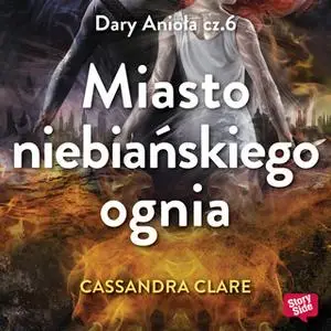 «Miasto niebiańskiego ognia» by Cassandra Clare