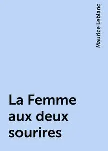 «La Femme aux deux sourires» by Maurice Leblanc