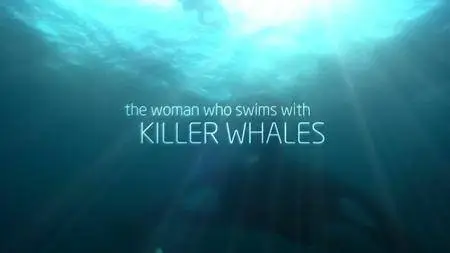 BBC Natural World - The Woman who Swims with Killer Whales (2011)