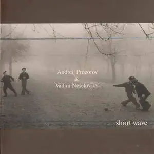 Andreij Prozorov & Vadim Neselovskyi - Short Wave (2009) {Kokawa Jazz}