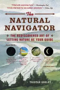 The Natural Navigator: The Rediscovered Art of Letting Nature Be Your Guide, 10th Anniversary Edition